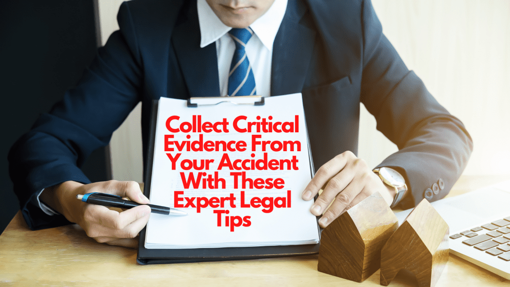 Collect Critical Evidence From Your Accident With These Expert Legal Tips